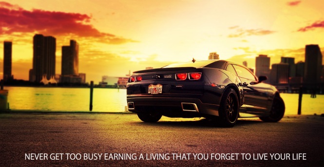 Never too busy working that you forget to live life